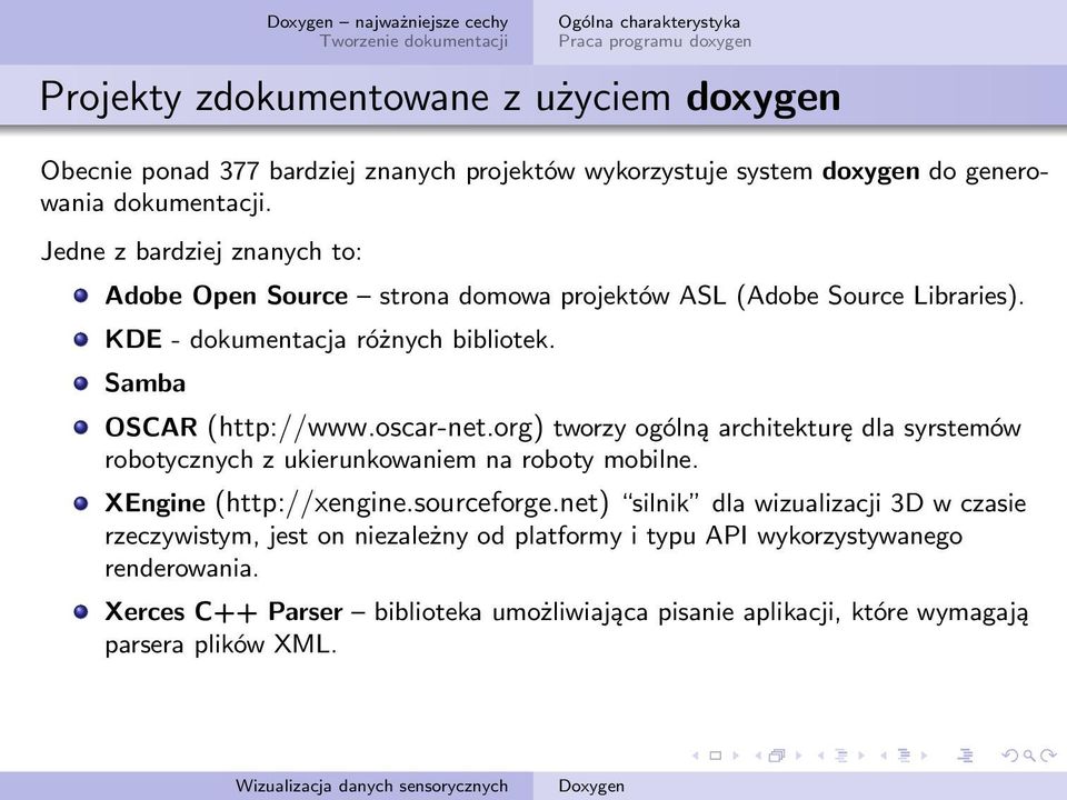 Samba OSCAR (http://www.oscar-net.org) tworzy ogólną architekturę dla syrstemów robotycznych z ukierunkowaniem na roboty mobilne. XEngine (http://xengine.sourceforge.