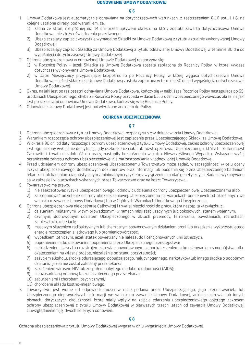 przeciwnego; 2) Ubezpieczający zapłacił wszystkie wymagalne Składki za Umowę Dodatkową z tytułu aktualnie wykonywanej Umowy Dodatkowej; 3) Ubezpieczający zapłacił Składkę za Umowę Dodatkową z tytułu