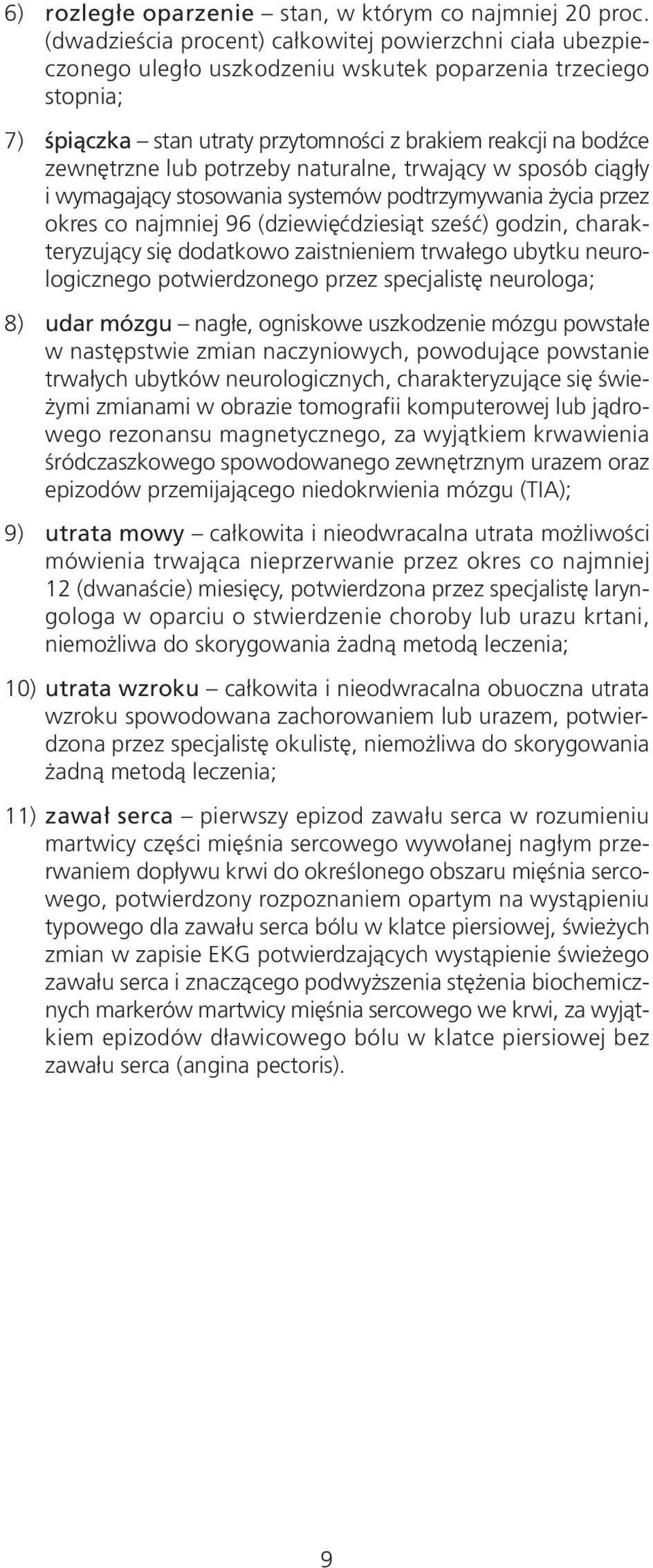 lub potrzeby naturalne, trwający w sposób ciągły i wymagający stosowania systemów podtrzymywania życia przez okres co najmniej 96 (dziewięćdziesiąt sześć) godzin, charakteryzujący się dodatkowo