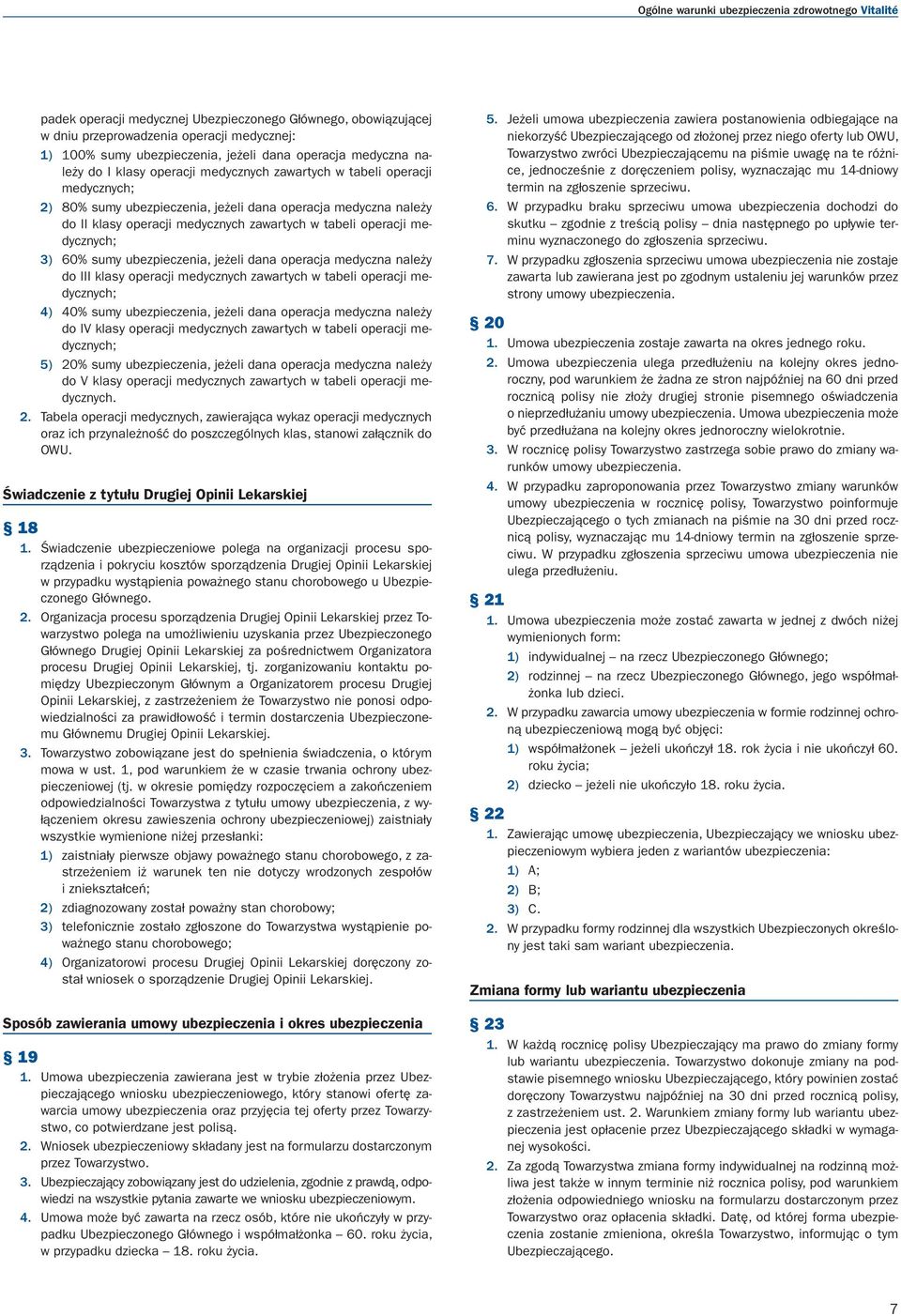 tabeli operacji medycznych; 3) 60% sumy ubezpieczenia, jeżeli dana operacja medyczna należy do klasy operacji medycznych zawartych w tabeli operacji medycznych; 4) 40% sumy ubezpieczenia, jeżeli dana