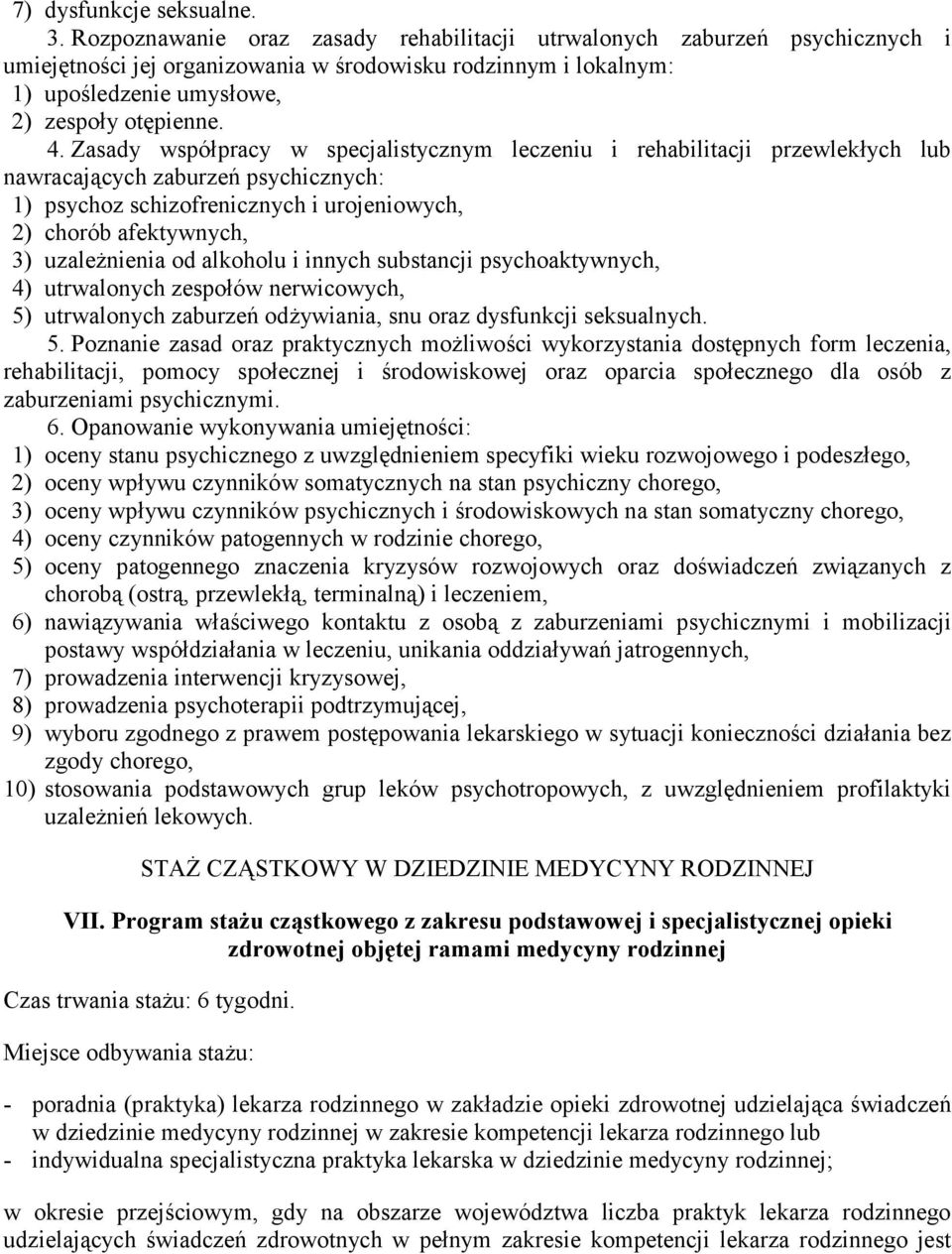 Zasady współpracy w specjalistycznym leczeniu i rehabilitacji przewlekłych lub nawracających zaburzeń psychicznych: 1) psychoz schizofrenicznych i urojeniowych, 2) chorób afektywnych, 3) uzależnienia