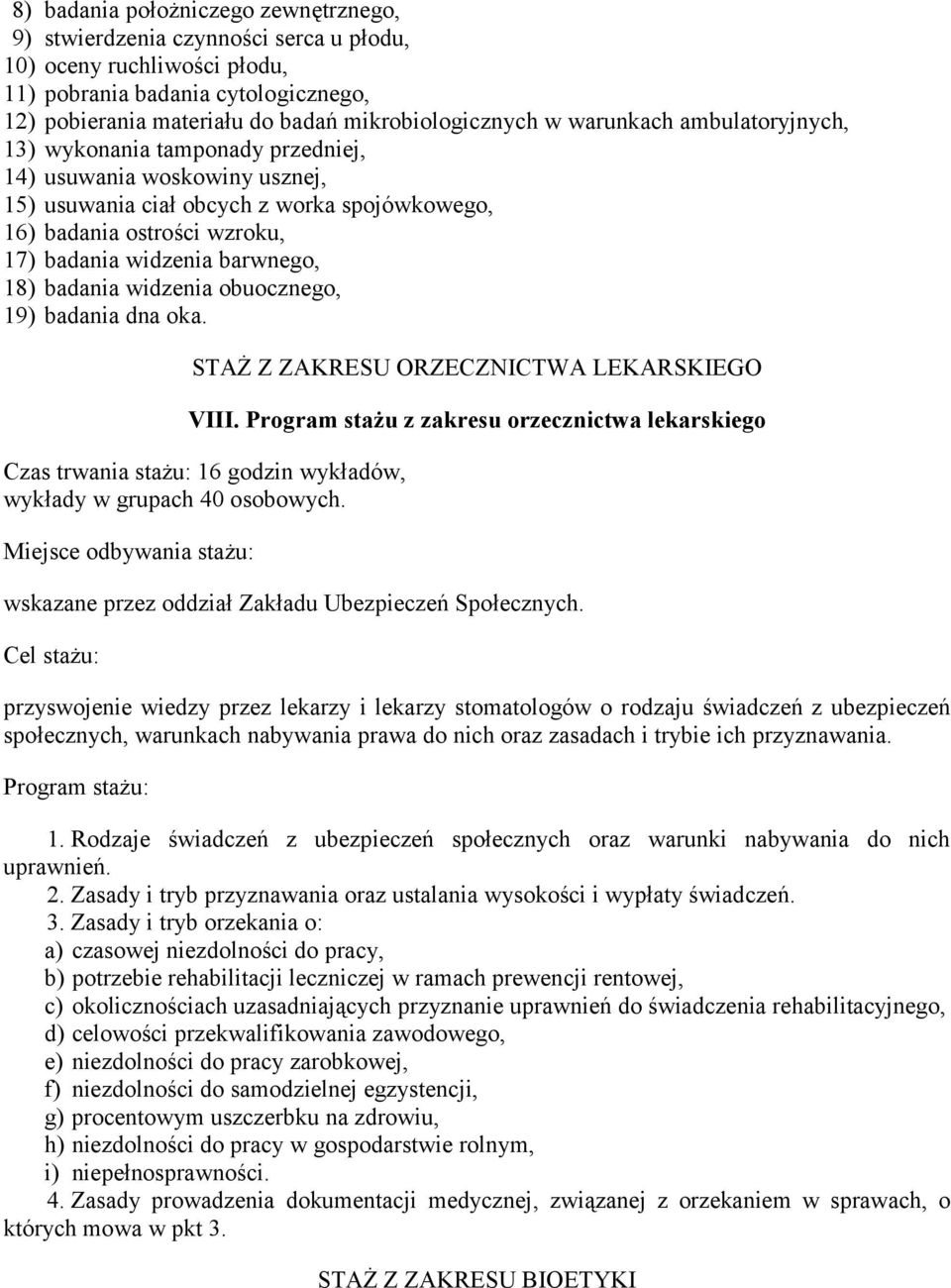 18) badania widzenia obuocznego, 19) badania dna oka. STAŻ Z ZAKRESU ORZECZNICTWA LEKARSKIEGO VIII.