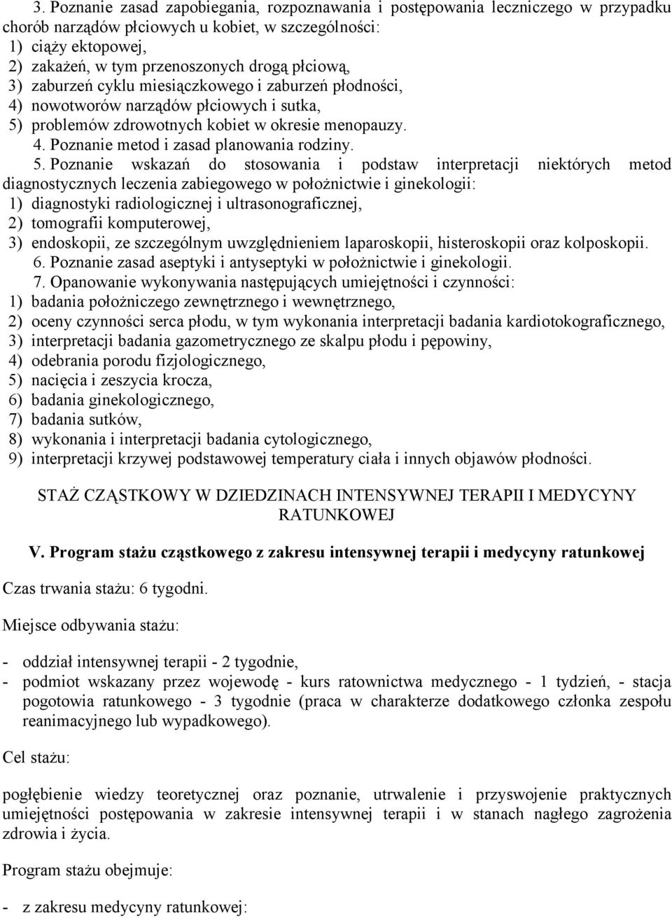 5. Poznanie wskazań do stosowania i podstaw interpretacji niektórych metod diagnostycznych leczenia zabiegowego w położnictwie i ginekologii: 1) diagnostyki radiologicznej i ultrasonograficznej, 2)