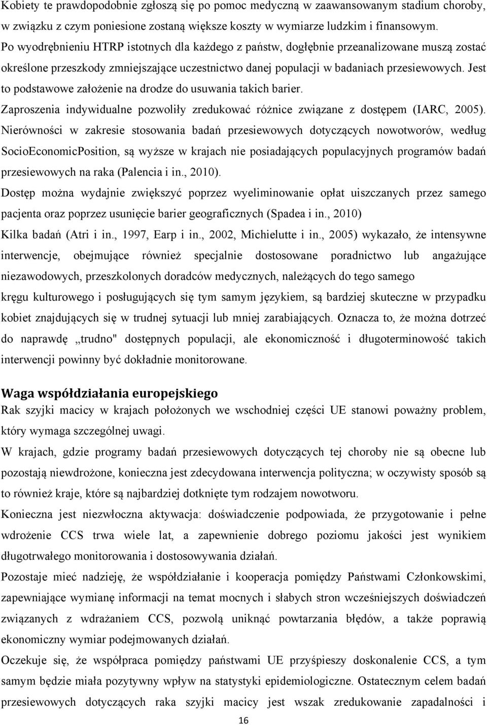 Jest to podstawowe założenie na drodze do usuwania takich barier. Zaproszenia indywidualne pozwoliły zredukować różnice związane z dostępem (IARC, 2005).