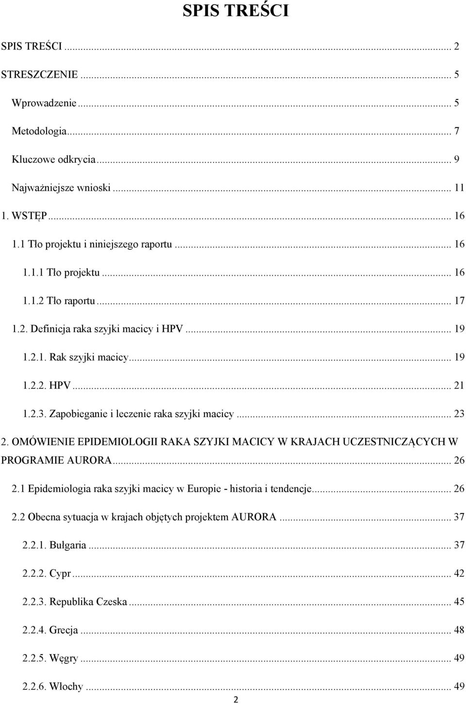 Zapobieganie i leczenie raka szyjki macicy... 23 2. OMÓWIENIE EPIDEMIOLOGII RAKA SZYJKI MACICY W KRAJACH UCZESTNICZĄCYCH W PROGRAMIE AURORA... 26 2.