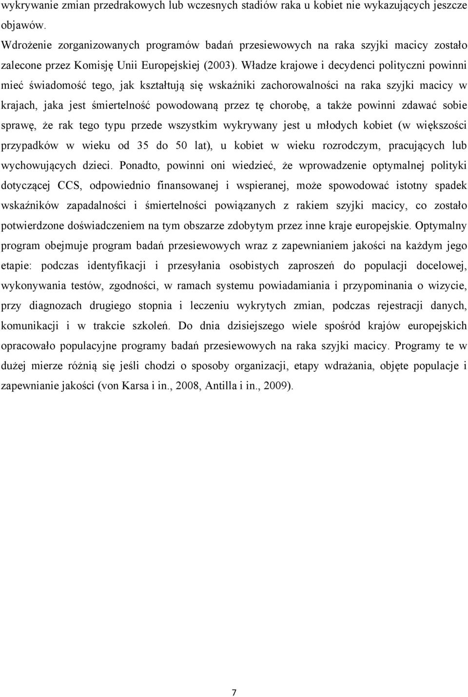 Władze krajowe i decydenci polityczni powinni mieć świadomość tego, jak kształtują się wskaźniki zachorowalności na raka szyjki macicy w krajach, jaka jest śmiertelność powodowaną przez tę chorobę, a