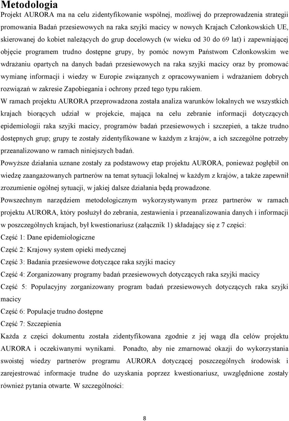 danych badań przesiewowych na raka szyjki macicy oraz by promować wymianę informacji i wiedzy w Europie związanych z opracowywaniem i wdrażaniem dobrych rozwiązań w zakresie Zapobiegania i ochrony