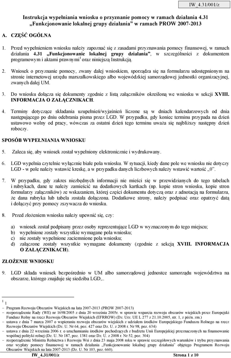 31 Funkcjonowanie lokalnej grupy działania, w szczególności z dokumentem programowym i aktami prawnymi 1 oraz niniejszą Instrukcją. 2.