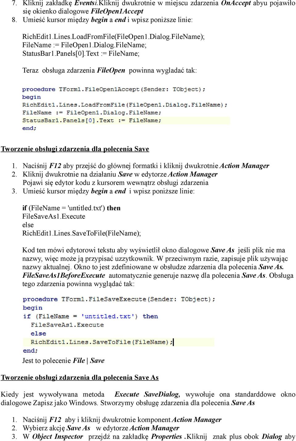 Text := FileName; Teraz obsługa zdarzenia FileOpen powinna wygladać tak: Tworzenie obsługi zdarzenia dla polecenia Save 1.