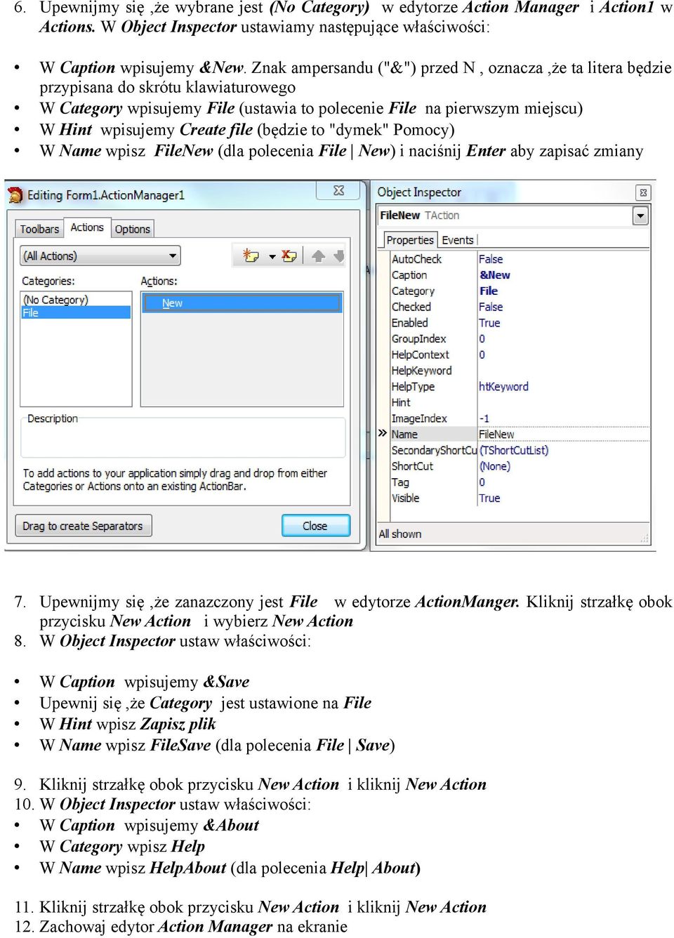 (będzie to "dymek" Pomocy) W Name wpisz FileNew (dla polecenia File New) i naciśnij Enter aby zapisać zmiany 7. Upewnijmy się,że zanazczony jest File w edytorze ActionManger.