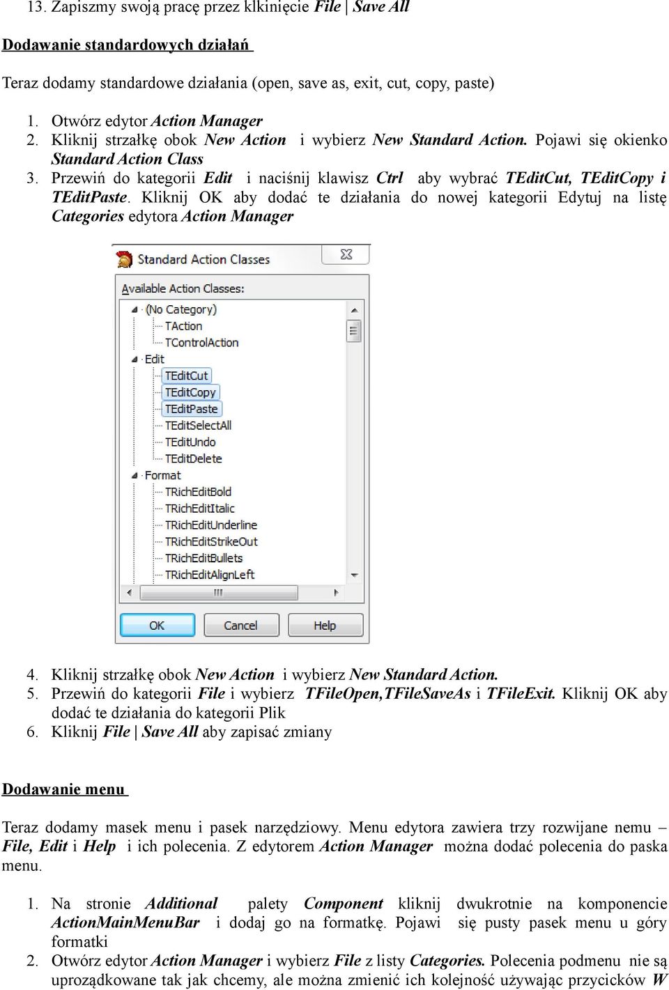 Przewiń do kategorii Edit i naciśnij klawisz Ctrl aby wybrać TEditCut, TEditCopy i TEditPaste. Kliknij OK aby dodać te działania do nowej kategorii Edytuj na listę Categories edytora Action Manager 4.