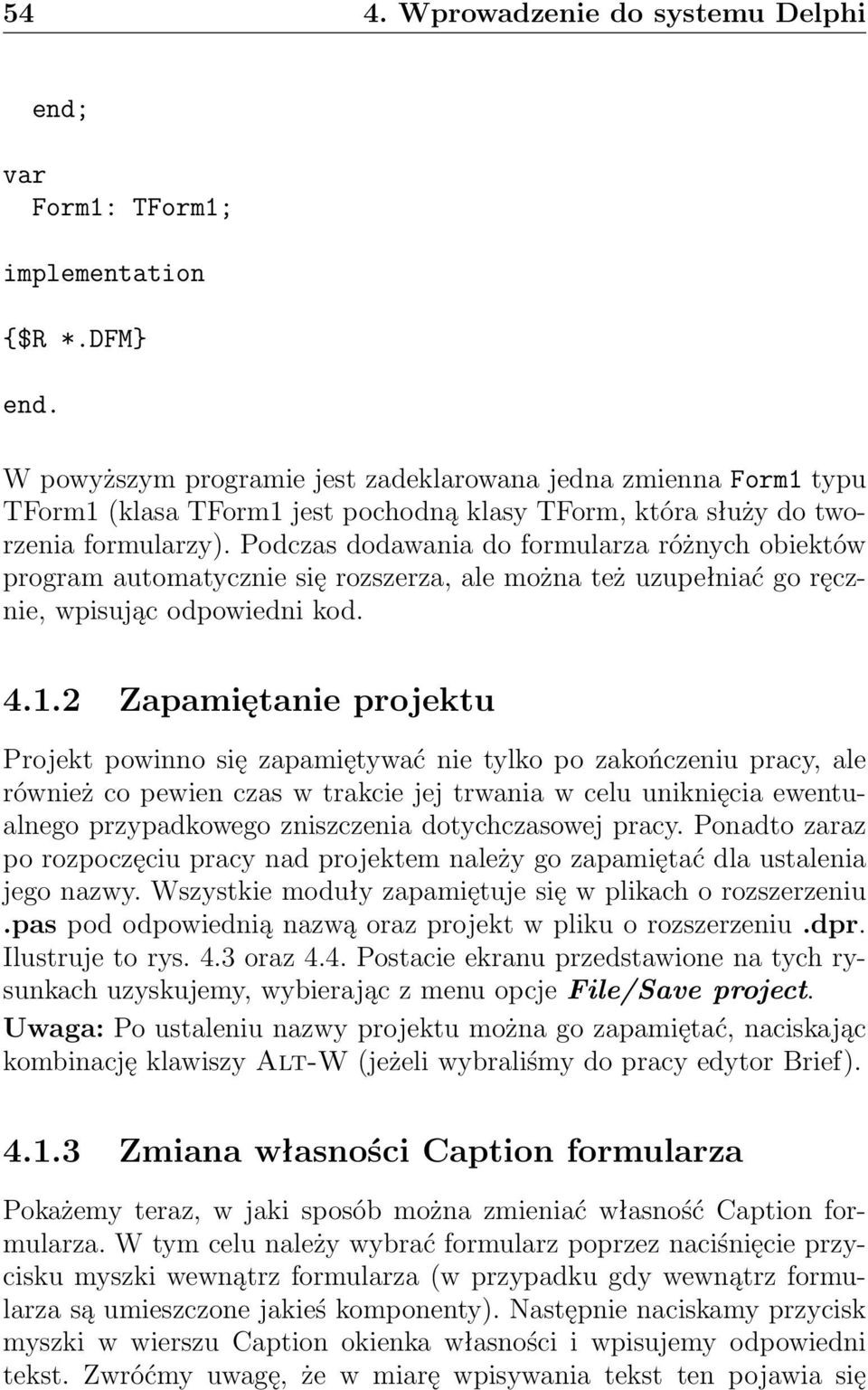 Podczas dodawania do formularza różnych obiektów program automatycznie się rozszerza, ale można też uzupełniać go ręcznie, wpisując odpowiedni kod. 4.1.