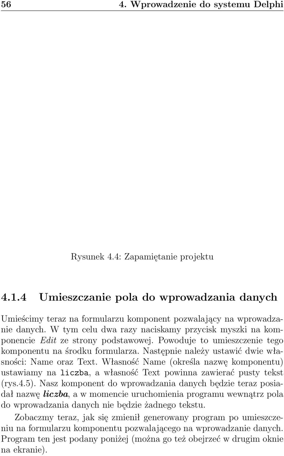 Następnie należy ustawić dwie własności: Name oraz Text. Własność Name (określa nazwę komponentu) ustawiamy na liczba, a własność Text powinna zawierać pusty tekst (rys.4.5).