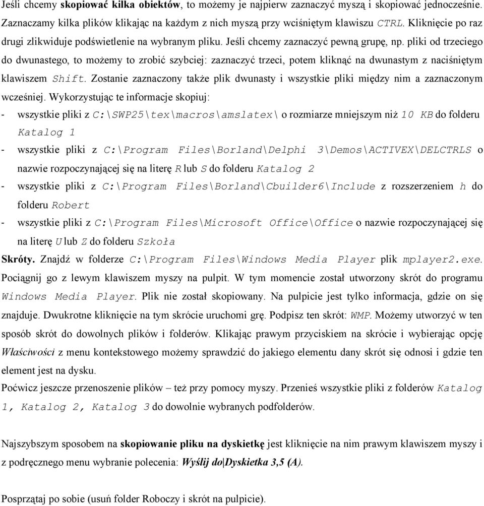 pliki od trzeciego do dwunastego, to możemy to zrobić szybciej: zaznaczyć trzeci, potem kliknąć na dwunastym z naciśniętym klawiszem Shift.