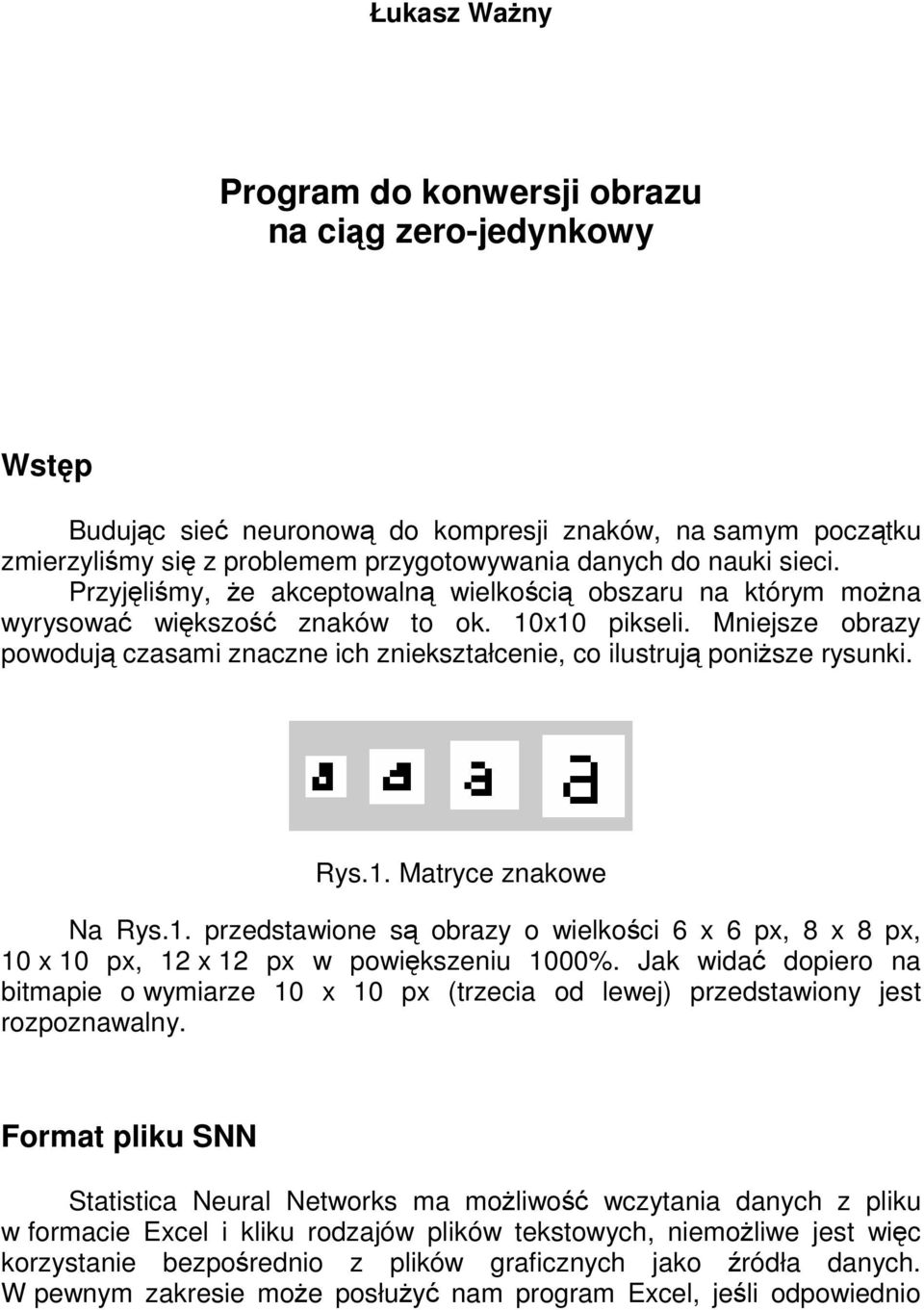 1. przedstawione s obrazy o wielkoci 6 x 6 px, 8 x 8 px, 10 x 10 px, 12 x 12 px w powikszeniu 1000%.