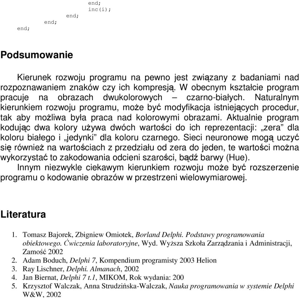 Naturalnym kierunkiem rozwoju programu, moe by modyfikacja istniejcych procedur, tak aby moliwa była praca nad kolorowymi obrazami.