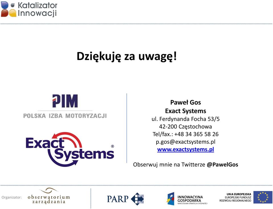 : +48 34 365 58 26 p.gos@exactsystems.pl www.