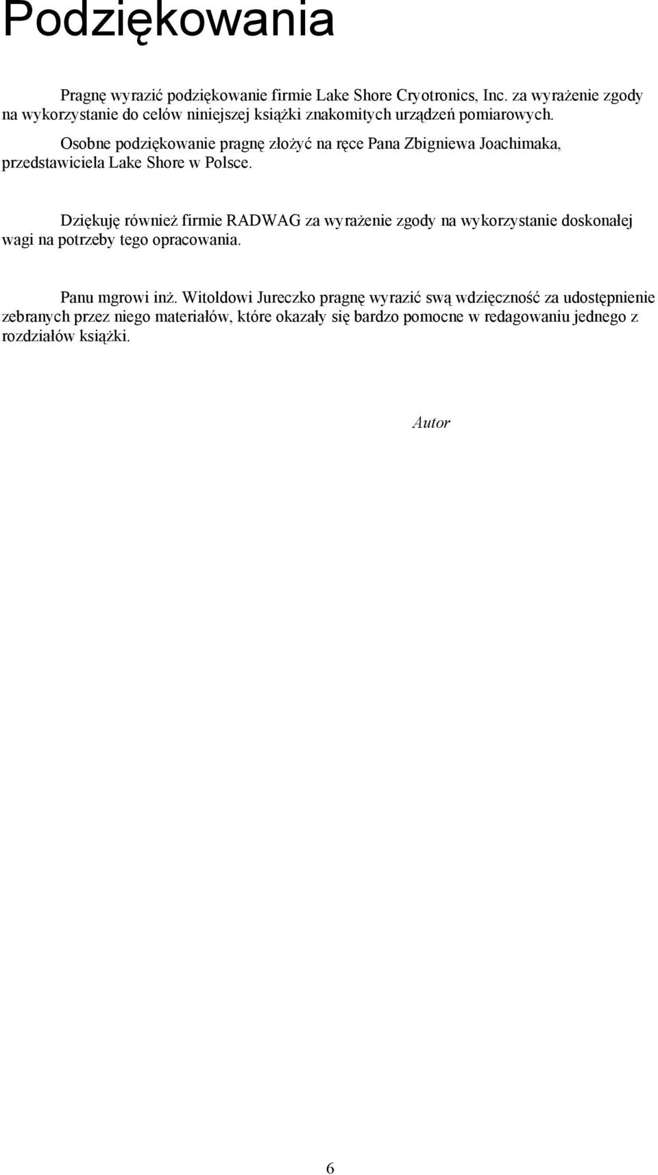 Osobne podziękowanie pragnę złożyć na ręce Pana Zbigniewa Joachimaka, przedstawiciela Lake Shore w Polsce.