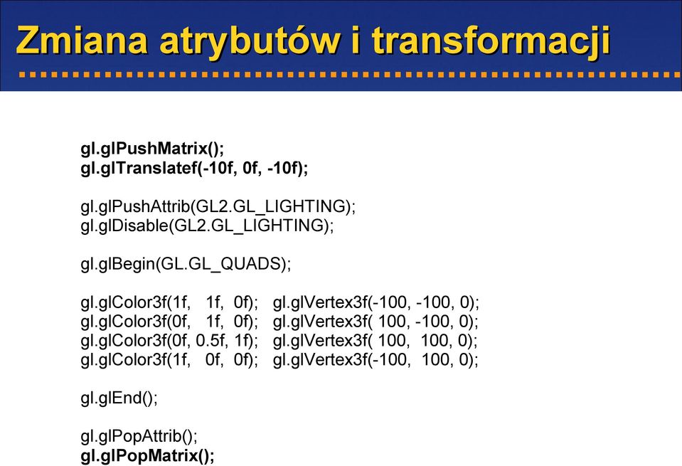 glcolor3f(0f, 1f, 0f); gl.glcolor3f(0f, 0.5f, 1f); gl.glcolor3f(1f, 0f, 0f); gl.glend(); gl.glpopattrib(); gl.