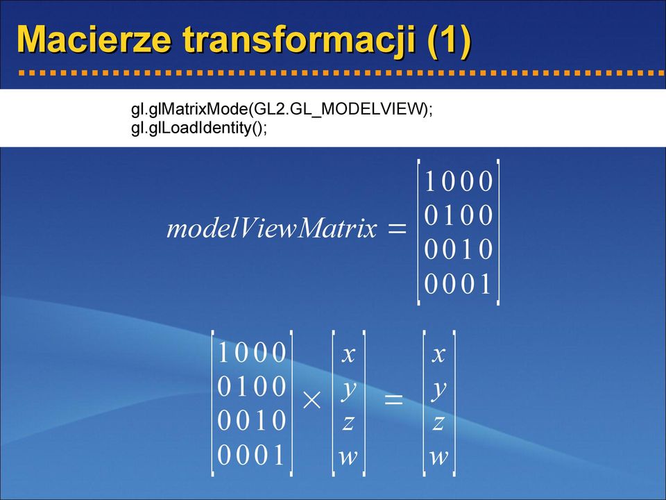 glloadidentity(); [ ] [ ] [] [] 1000 0 1 0