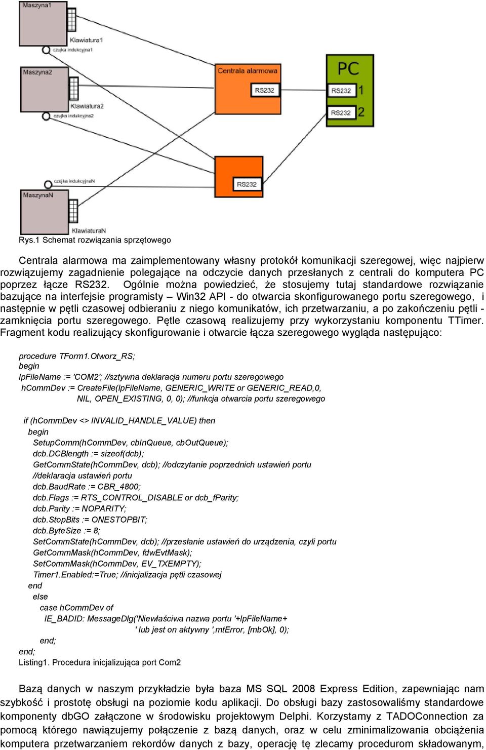 Ogólnie można powiedzieć, że stosujemy tutaj standardowe rozwiązanie bazujące na interfejsie programisty Win32 API - do otwarcia skonfigurowanego portu szeregowego, i następnie w pętli czasowej