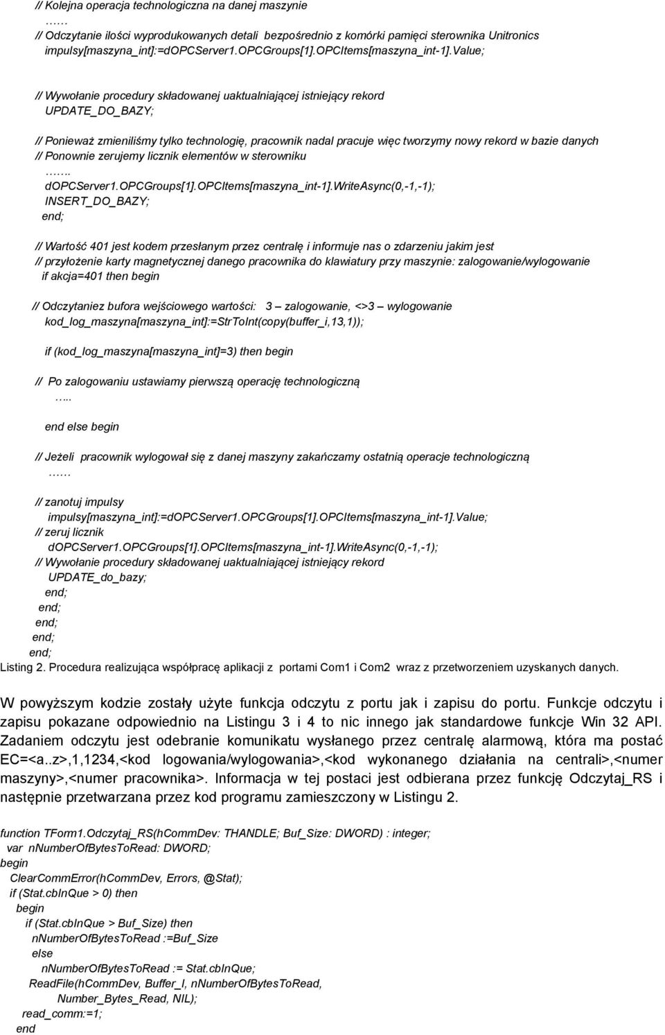 value; // Wywołanie procedury składowanej uaktualniającej istniejący rekord UPDATE_DO_BAZY; // Ponieważ zmieniliśmy tylko technologię, pracownik nadal pracuje więc tworzymy nowy rekord w bazie danych