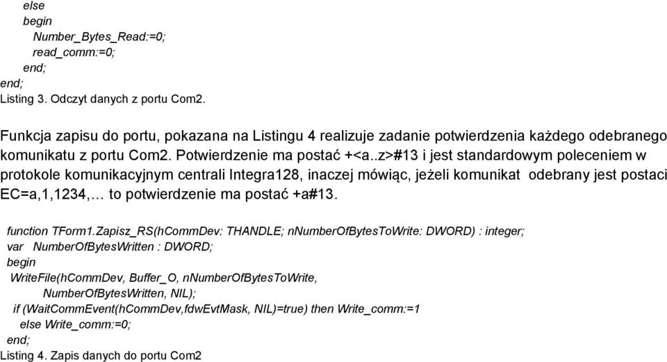.z>#13 i jest standardowym poleceniem w protokole komunikacyjnym centrali Integra128, inaczej mówiąc, jeżeli komunikat odebrany jest postaci EC=a,1,1234, to potwierdzenie ma postać +a#13.