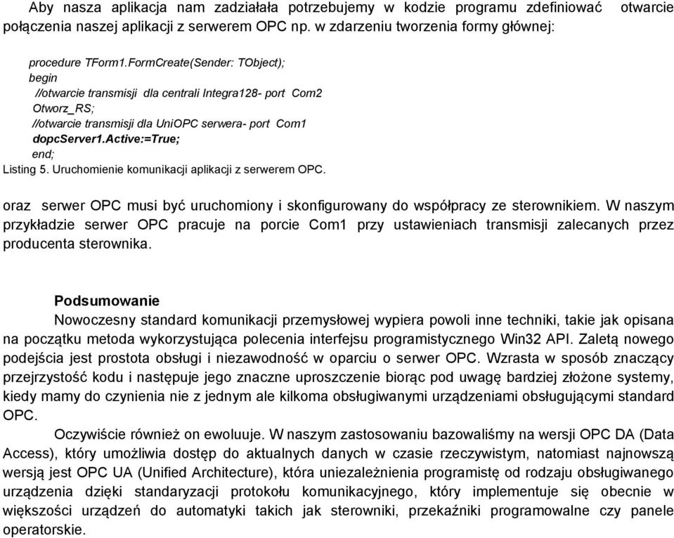 Uruchomienie komunikacji aplikacji z serwerem OPC. oraz serwer OPC musi być uruchomiony i skonfigurowany do współpracy ze sterownikiem.