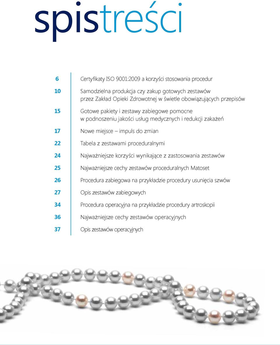 zestawami proceduralnymi 24 Najważniejsze korzyści wynikające z zastosowania zestawów 25 Najważniejsze cechy zestawów proceduralnych Matoset 26 Procedura zabiegowa na