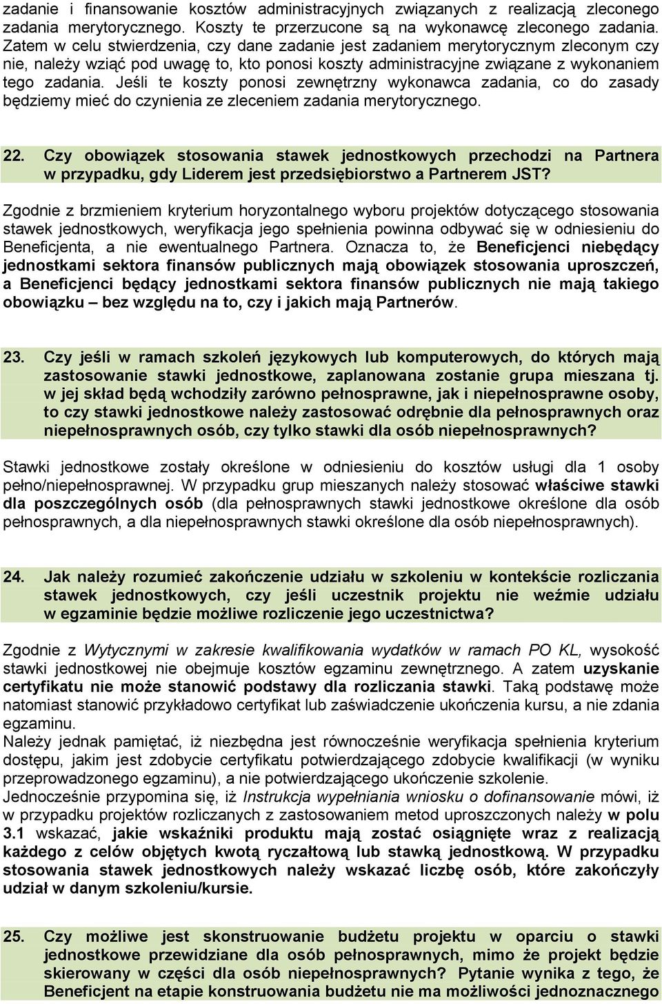 Jeśli te koszty ponosi zewnętrzny wykonawca zadania, co do zasady będziemy mieć do czynienia ze zleceniem zadania merytorycznego. 22.