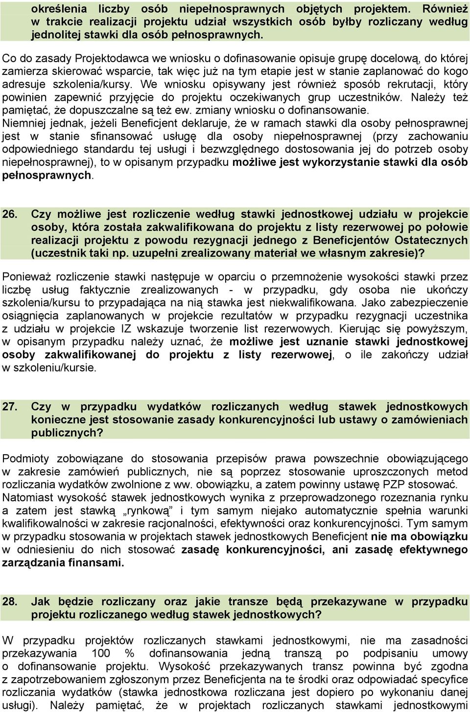 szkolenia/kursy. We wniosku opisywany jest również sposób rekrutacji, który powinien zapewnić przyjęcie do projektu oczekiwanych grup uczestników. Należy też pamiętać, że dopuszczalne są też ew.