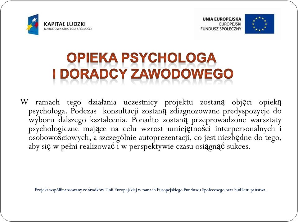 Ponadto zostaną przeprowadzone warsztaty psychologiczne mające na celu wzrost umiejętności interpersonalnych i osobowościowych, a