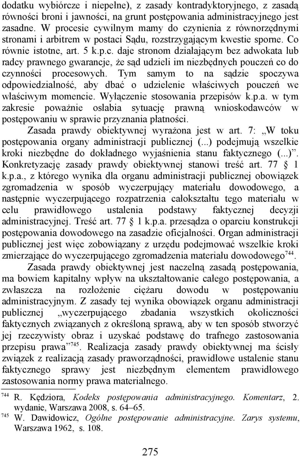 Tym samym to na sądzie spoczywa odpowiedzialność, aby dbać o udzielenie właściwych pouczeń we właściwym momencie. Wyłączenie stosowania przepisów k.p.a. w tym zakresie poważnie osłabia sytuację prawną wnioskodawców w postępowaniu w sprawie przyznania płatności.