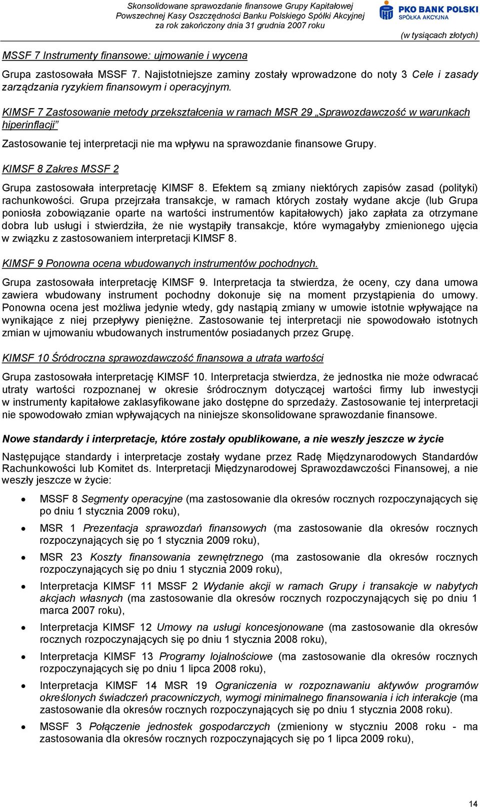 KIMSF 8 Zakres MSSF 2 Grupa zastosowała interpretację KIMSF 8. Efektem są zmiany niektórych zapisów zasad (polityki) rachunkowości.