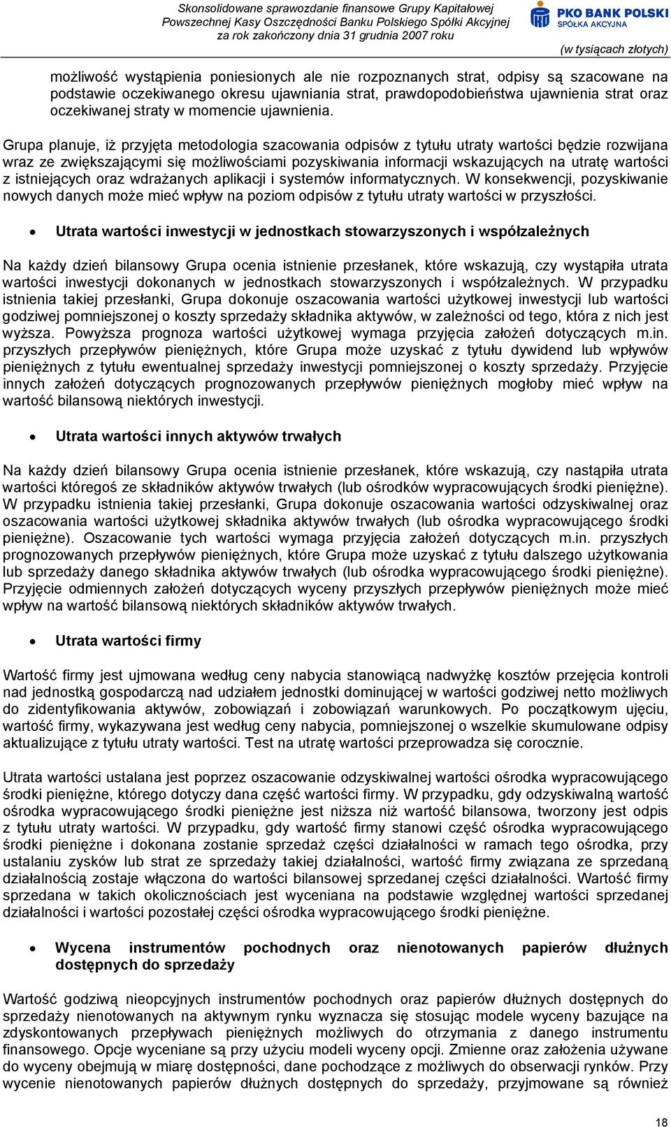 Grupa planuje, iż przyjęta metodologia szacowania odpisów z tytułu utraty wartości będzie rozwijana wraz ze zwiększającymi się możliwościami pozyskiwania informacji wskazujących na utratę wartości z