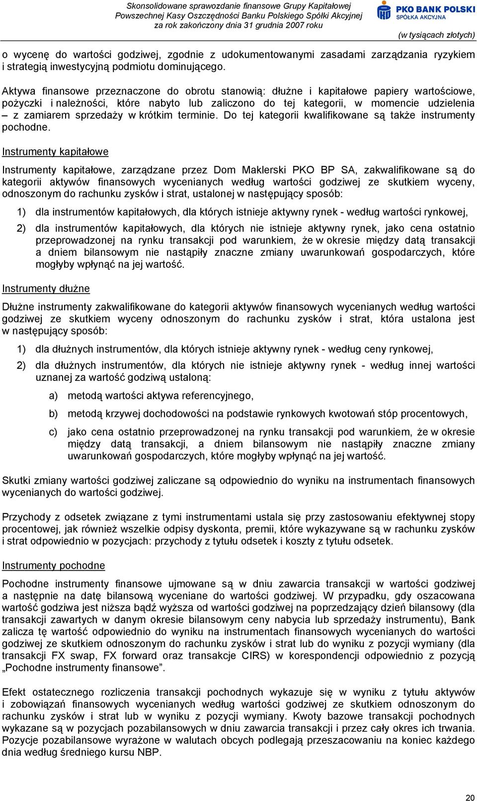 sprzedaży w krótkim terminie. Do tej kategorii kwalifikowane są także instrumenty pochodne.