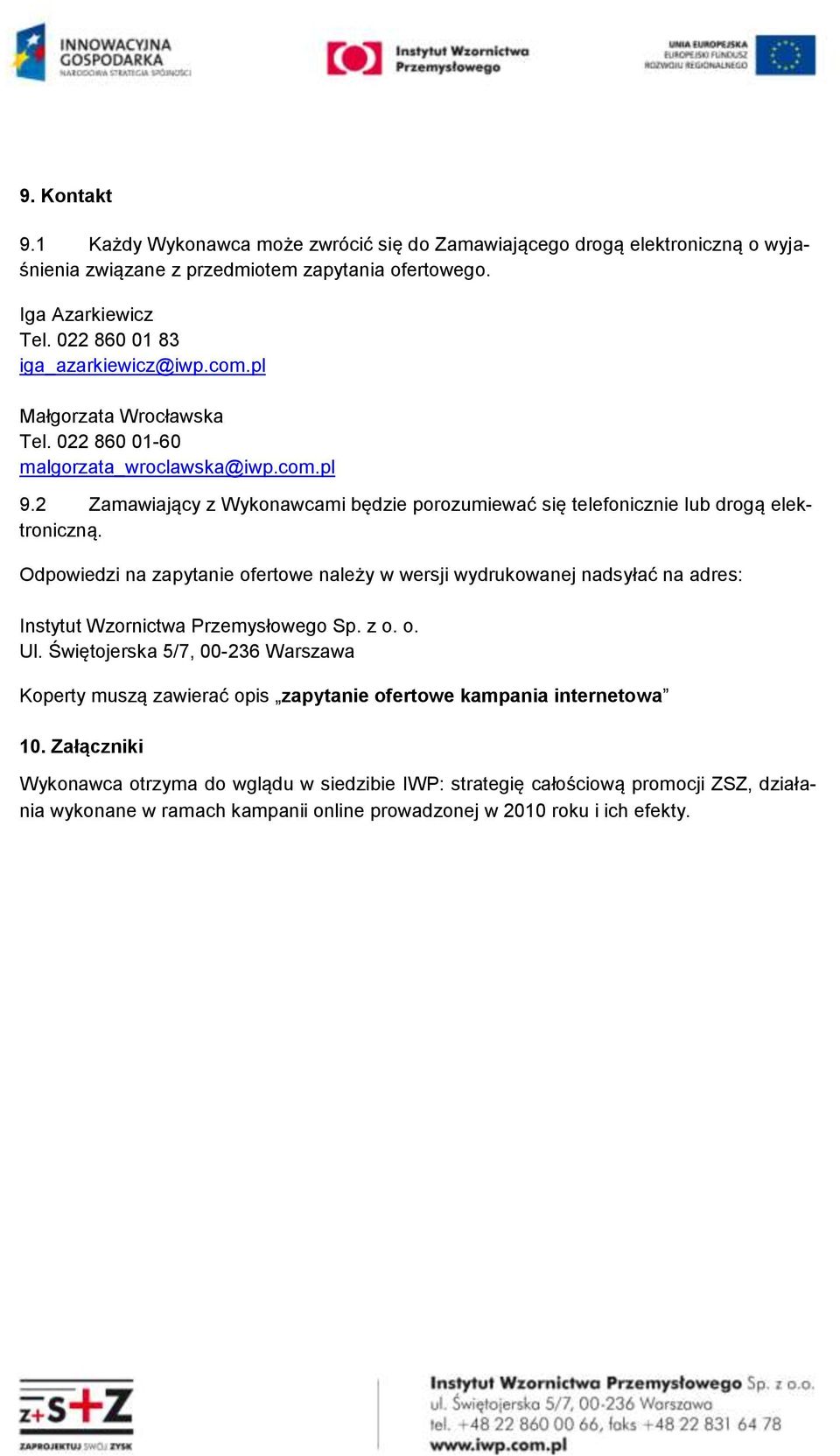 2 Zamawiający z Wykonawcami będzie porozumiewać się telefonicznie lub drogą elektroniczną.