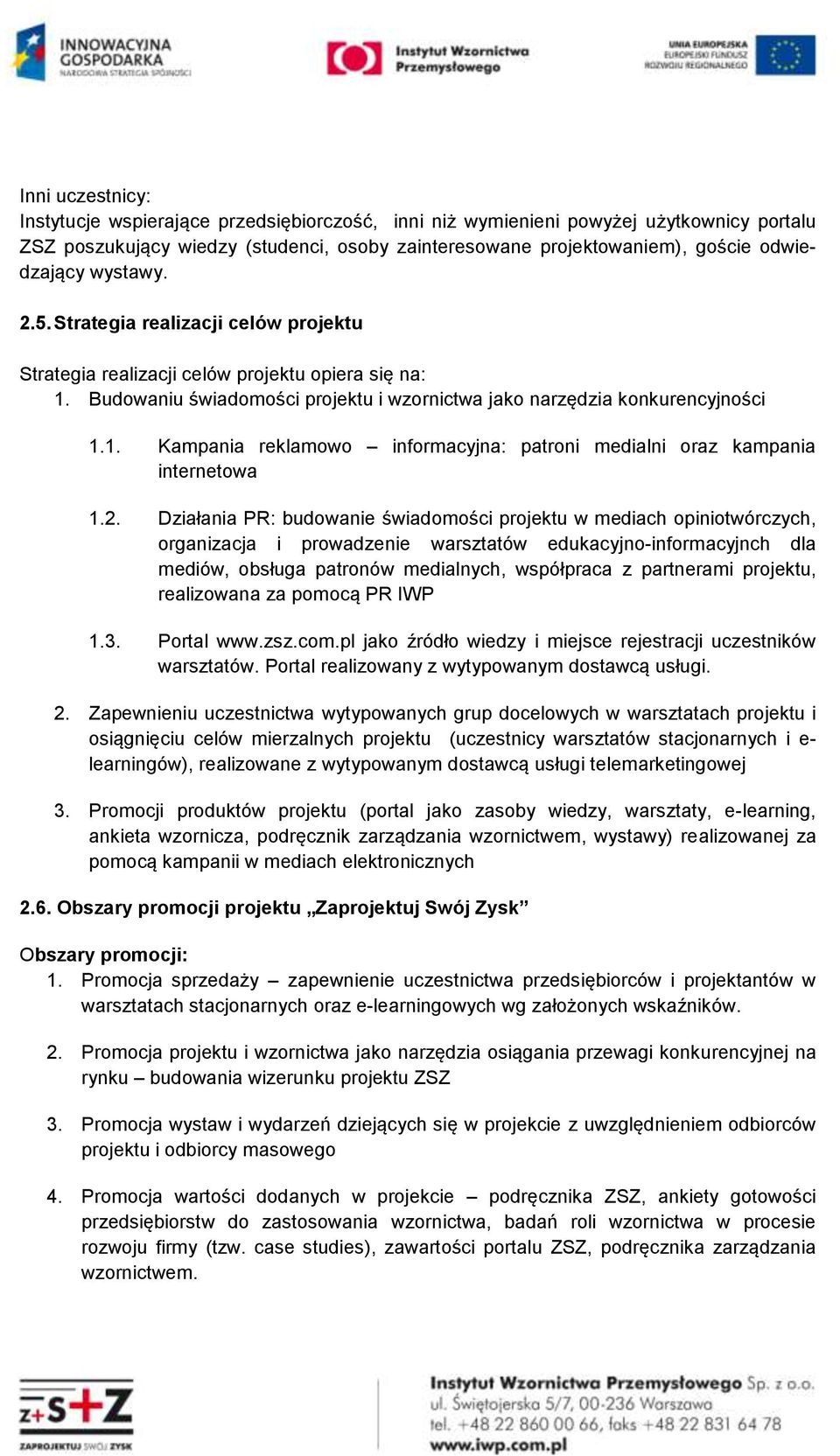 2. Działania PR: budowanie świadomości projektu w mediach opiniotwórczych, organizacja i prowadzenie warsztatów edukacyjno-informacyjnch dla mediów, obsługa patronów medialnych, współpraca z