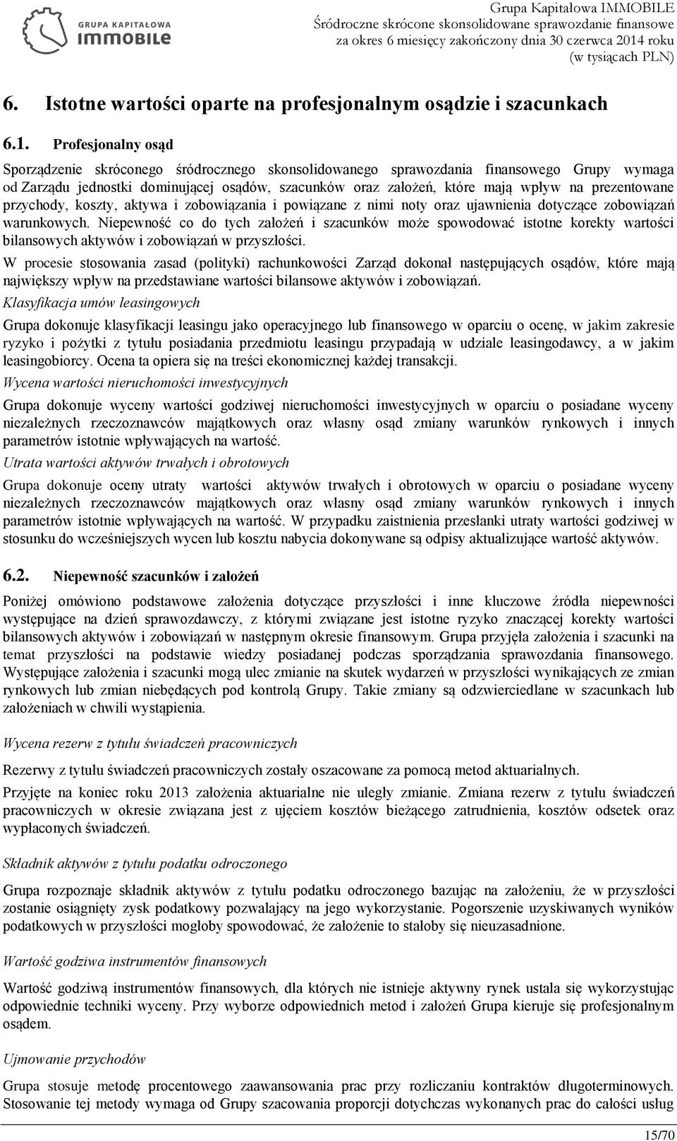 prezentowane przychody, koszty, aktywa i zobowiązania i powiązane z nimi noty oraz ujawnienia dotyczące zobowiązań warunkowych.