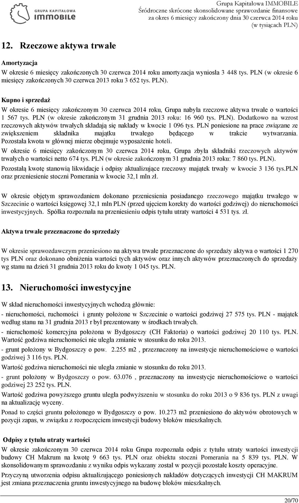 PLN). Dodatkowo na wzrost rzeczowych aktywów trwałych składają się nakłady w kwocie 1 096 tys.