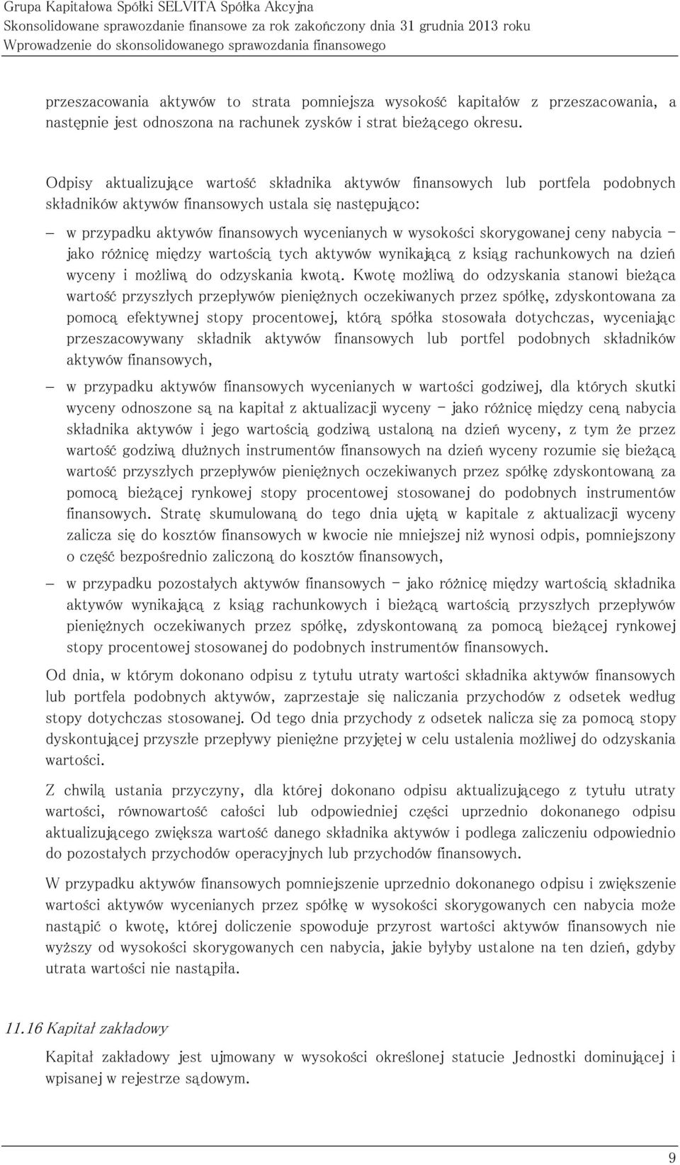 Odpisy aktualizujące wartość składnika aktywów finansowych lub portfela podobnych składników aktywów finansowych ustala się następująco: w przypadku aktywów finansowych wycenianych w wysokości