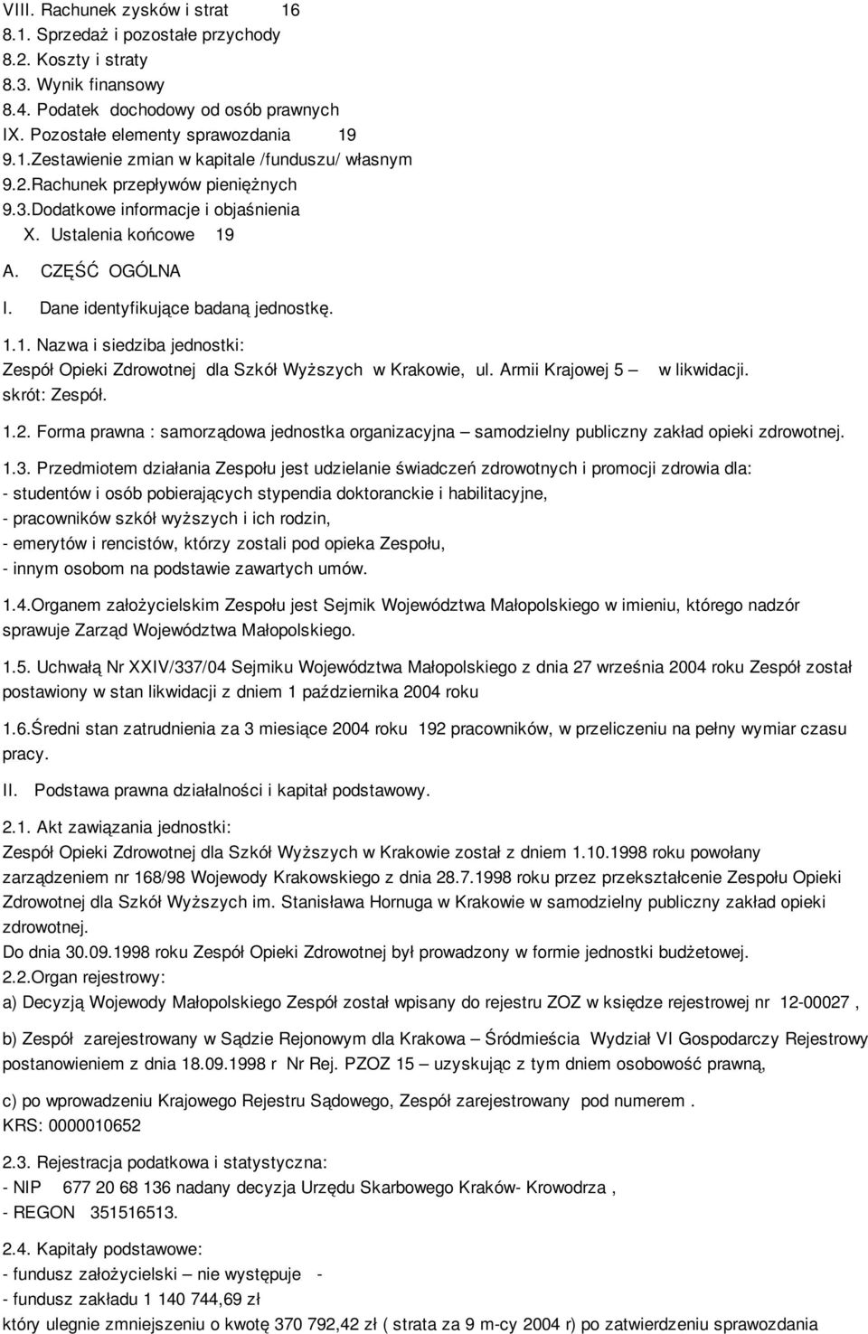 Armii Krajowej 5 skrót: Zespół. w likwidacji. 1.2. Forma prawna : samorządowa jednostka organizacyjna samodzielny publiczny zakład opieki zdrowotnej. 1.3.