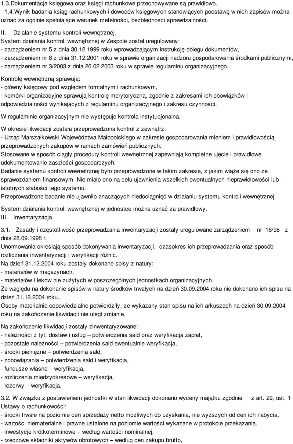 Działanie systemu kontroli wewnętrznej. System działania kontroli wewnętrznej w Zespole został uregulowany: zarządzeniem nr 5 z dnia 30.12.