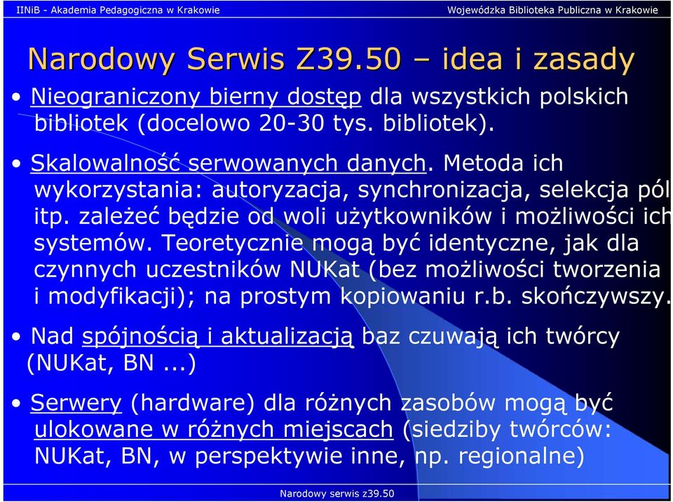 Teoretycznie mogą być identyczne, jak dla czynnych uczestników NUKat (bez możliwości tworzenia i modyfikacji); na prostym kopiowaniu r.b. skończywszy.