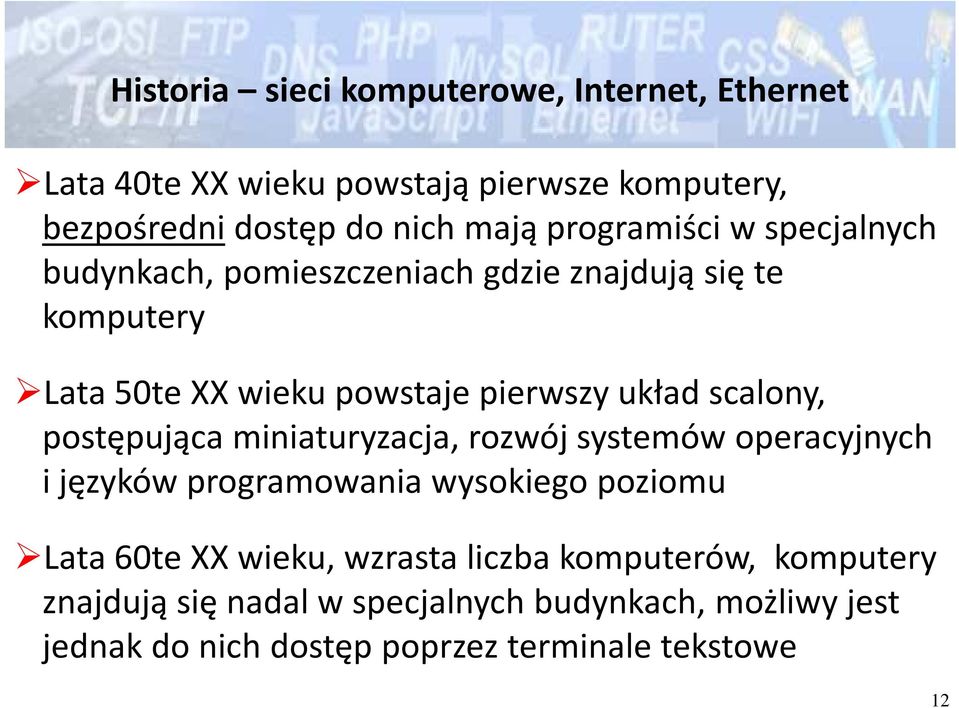 scalony, postępująca miniaturyzacja, rozwój systemów operacyjnych i języków programowania wysokiego poziomu Lata 60te XX wieku,