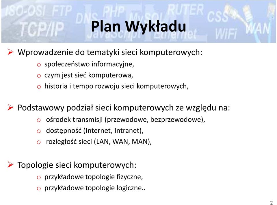 na: o ośrodek transmisji (przewodowe, bezprzewodowe), o dostępność (Internet, Intranet), o rozległość sieci