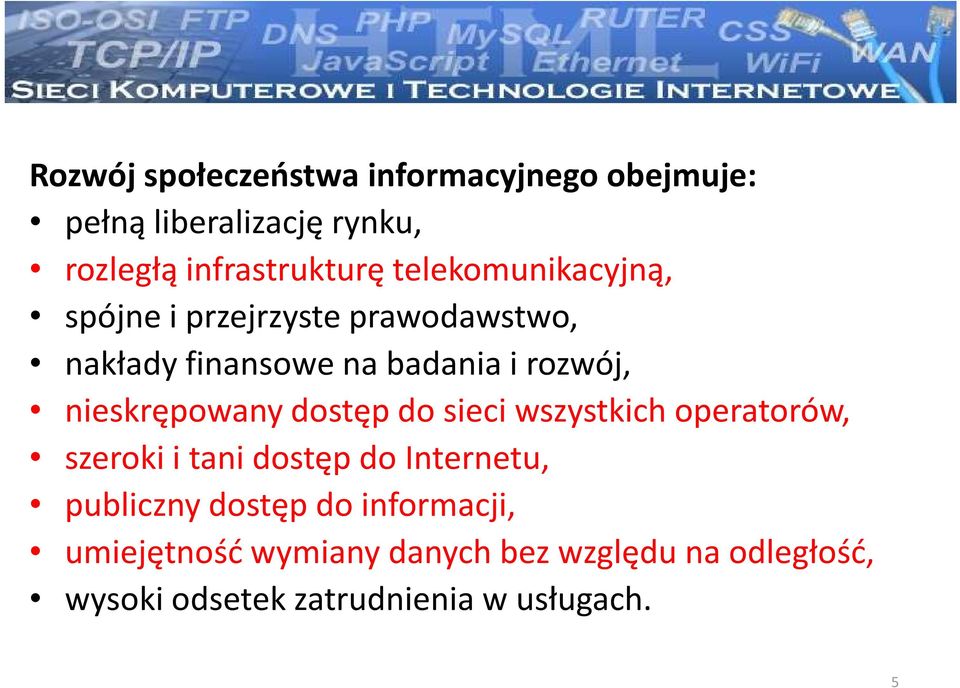 nieskrępowany dostęp do sieci wszystkich operatorów, szeroki i tani dostęp do Internetu, publiczny