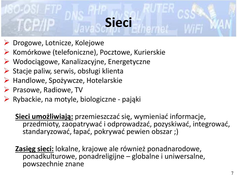 przemieszczać się, wymieniać informacje, przedmioty, zaopatrywać i odprowadzać, pozyskiwać, integrować, standaryzować, łapać, pokrywać