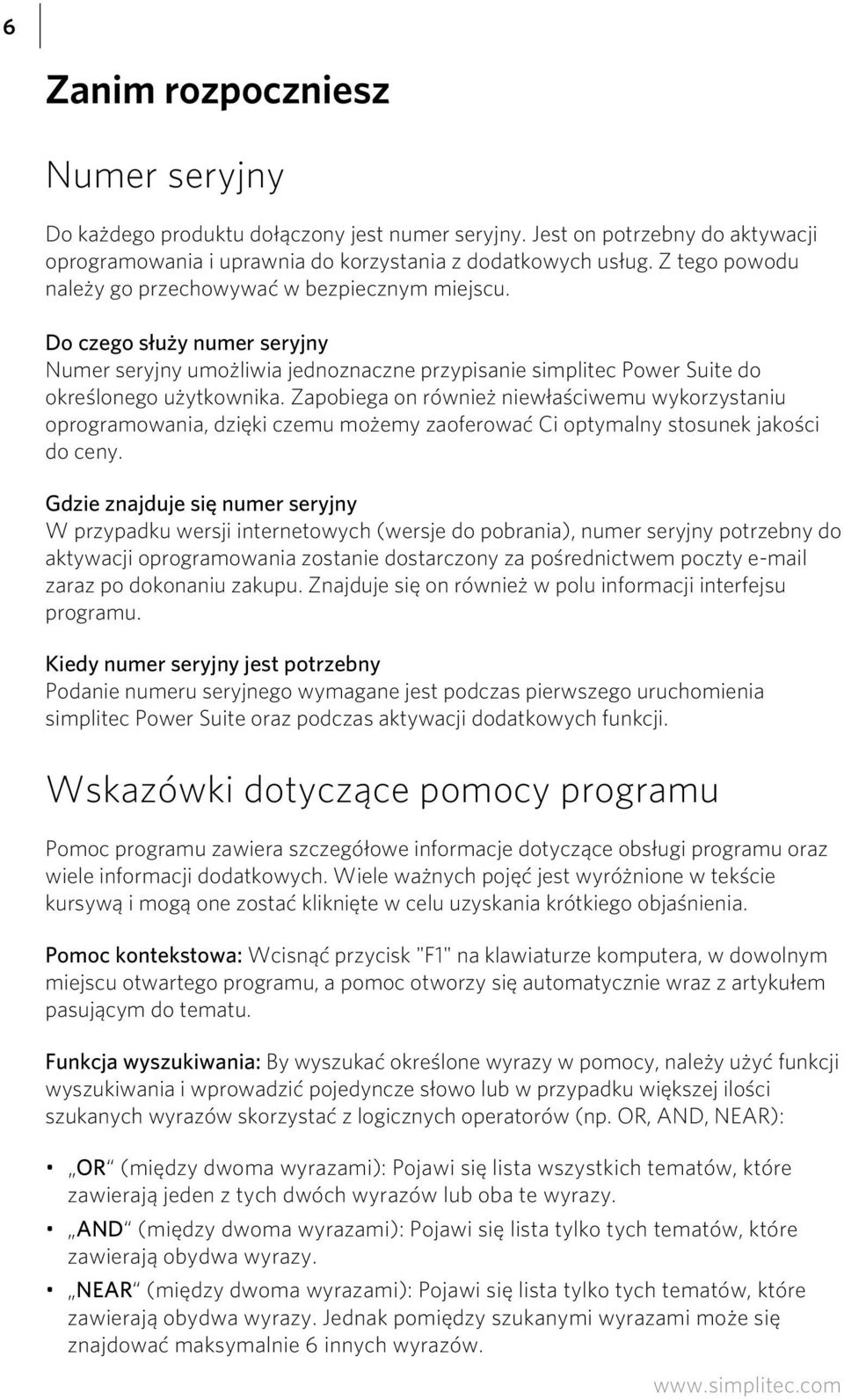 Zapobiega on również niewłaściwemu wykorzystaniu oprogramowania, dzięki czemu możemy zaoferować Ci optymalny stosunek jakości do ceny.