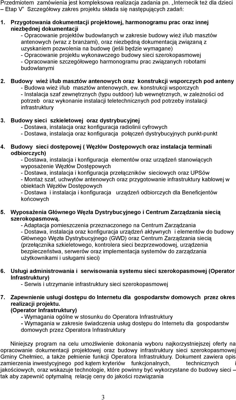 oraz niezbędną dokumentacją związaną z uzyskaniem pozwolenia na budowę (jeśli będzie wymagane) - Opracowanie projektu wykonawczego budowy sieci szerokopasmowej - Opracowanie szczegółowego